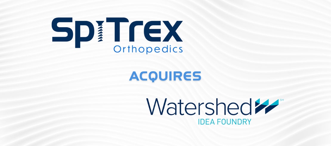 SpiTrex Orthopedics Acquires Watershed Idea Foundry